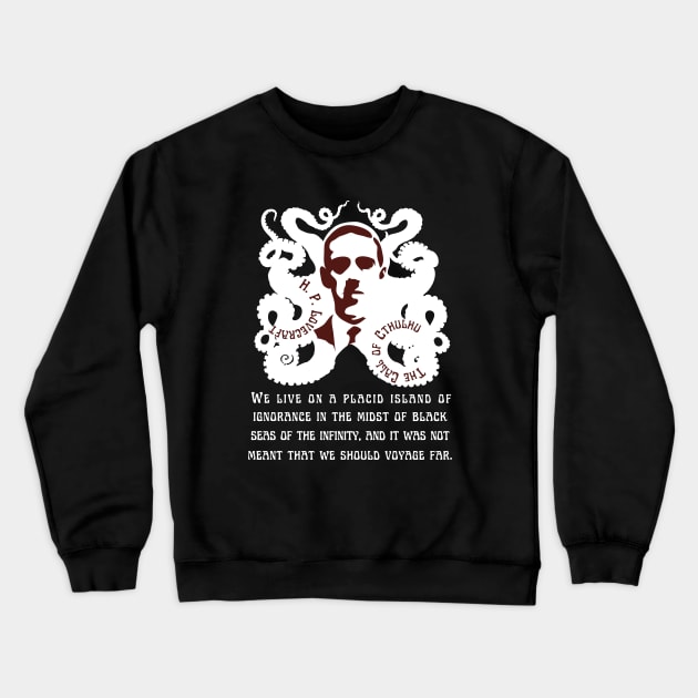 H.P. Lovecraft portrait and quote: We live on a placid island of ignorance in the midst of black seas of infinity, and it was not meant that we should voyage far. Crewneck Sweatshirt by artbleed